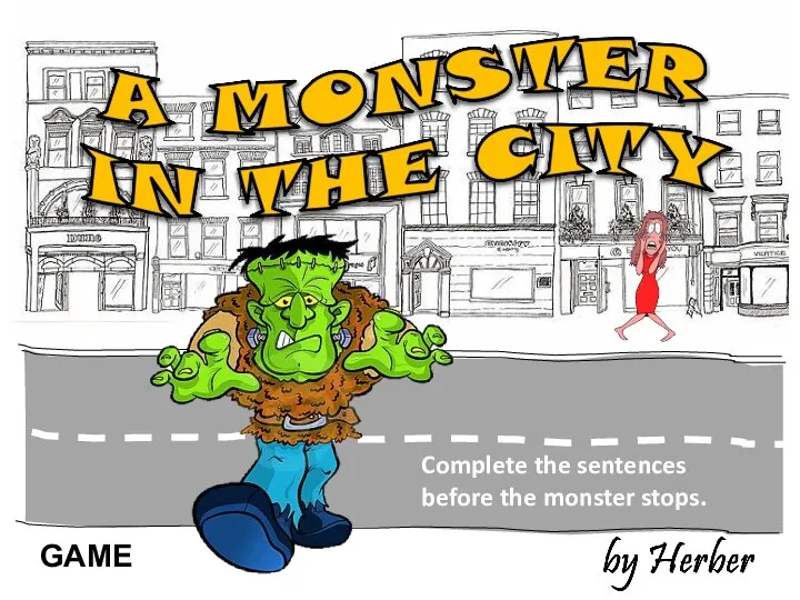 Complete the sentences before the monster stops. GAME