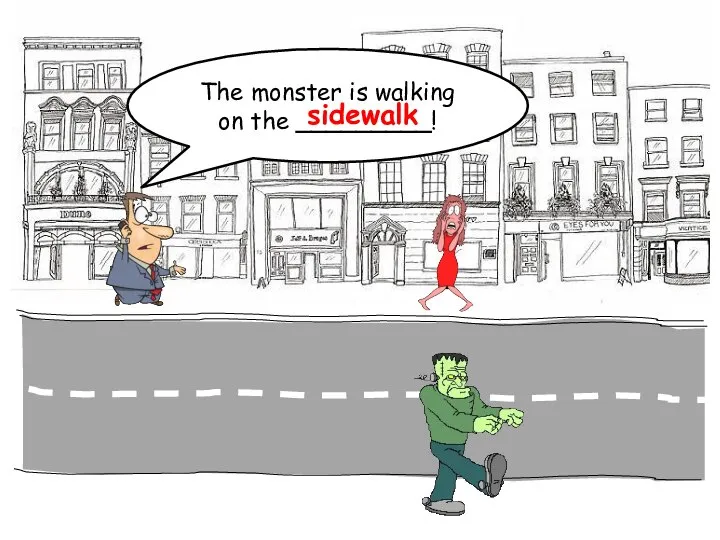 The monster is walking on the _________! sidewalk