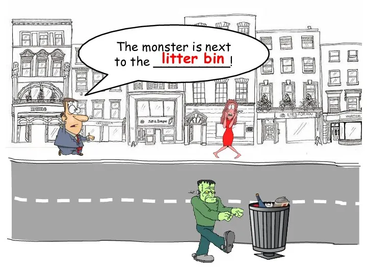 The monster is next to the __________! litter bin