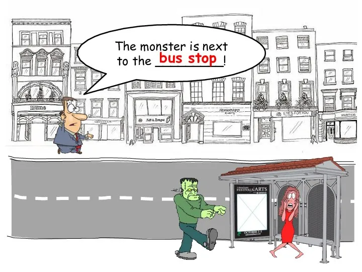 The monster is next to the _________! bus stop