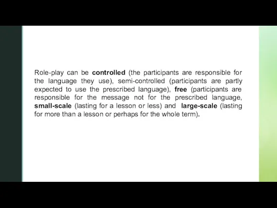 Role-play can be controlled (the participants are responsible for the language they
