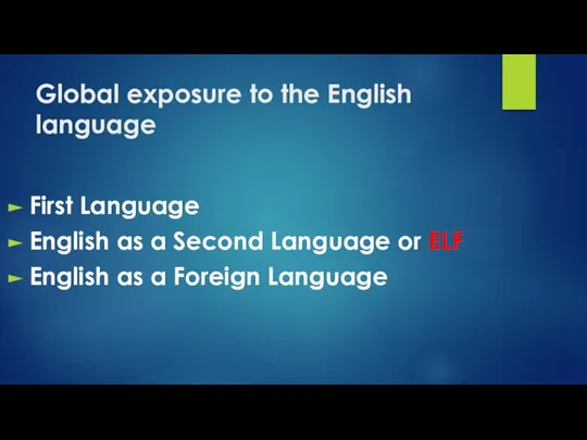 Global exposure to the English language First Language English as a Second