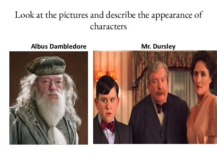 Look at the pictures and describe the appearance of characters Albus Dambledore Mr. Dursley