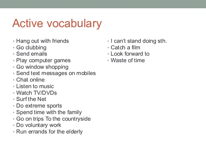 Active vocabulary Hang out with friends Go clubbing Send emails Play computer