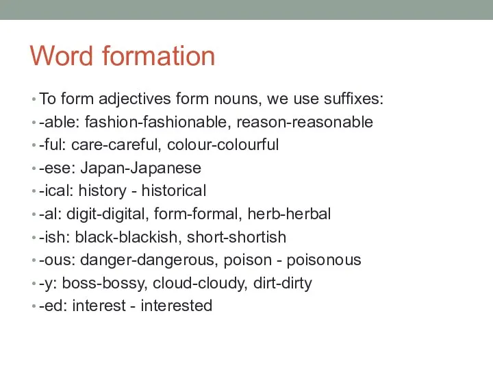 Word formation To form adjectives form nouns, we use suffixes: -able: fashion-fashionable,