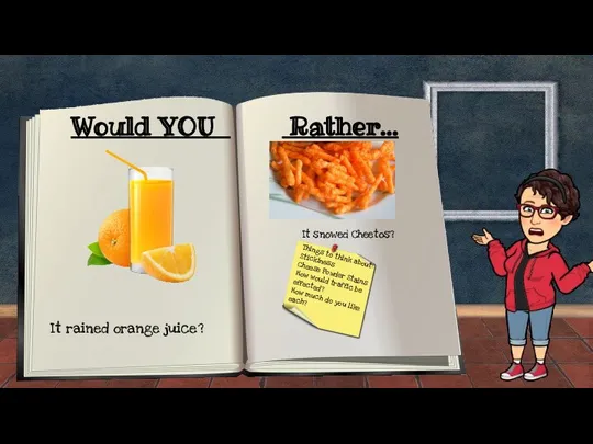 Would YOU Rather... It rained orange juice? It snowed Cheetos? Things to