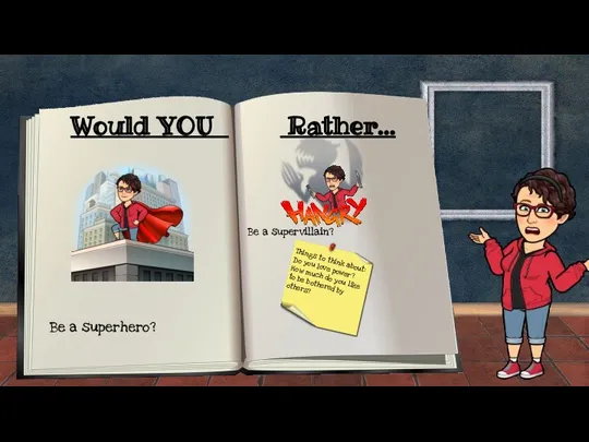Would YOU Rather... Be a superhero? Be a supervillain? Things to think