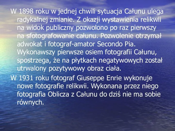 W 1898 roku w jednej chwili sytuacja Całunu ulega radykalnej zmianie. Z