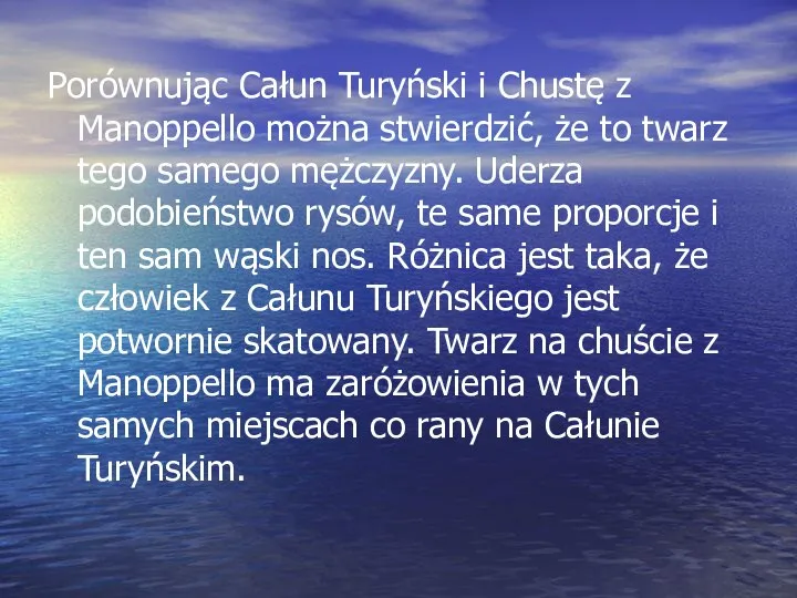 Porównując Całun Turyński i Chustę z Manoppello można stwierdzić, że to twarz