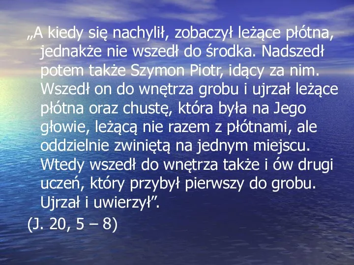 „A kiedy się nachylił, zobaczył leżące płótna, jednakże nie wszedł do środka.