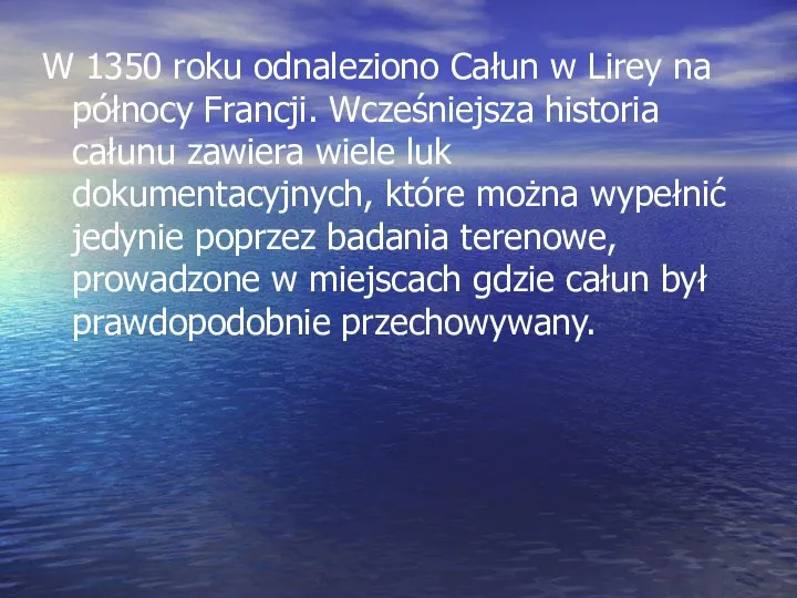 W 1350 roku odnaleziono Całun w Lirey na północy Francji. Wcześniejsza historia