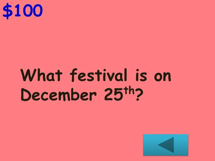 $100 What festival is on December 25th?