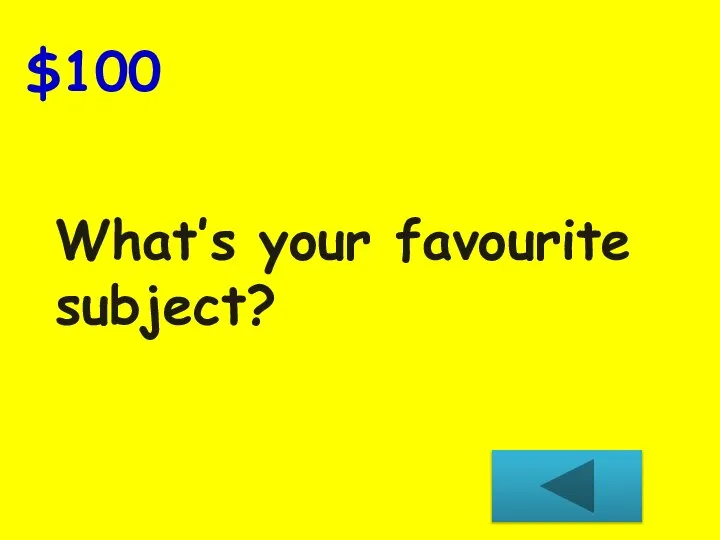 $100 What’s your favourite subject?