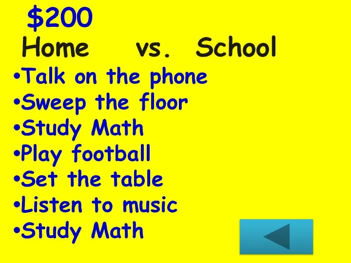 Home vs. School $200 Talk on the phone Sweep the floor Study