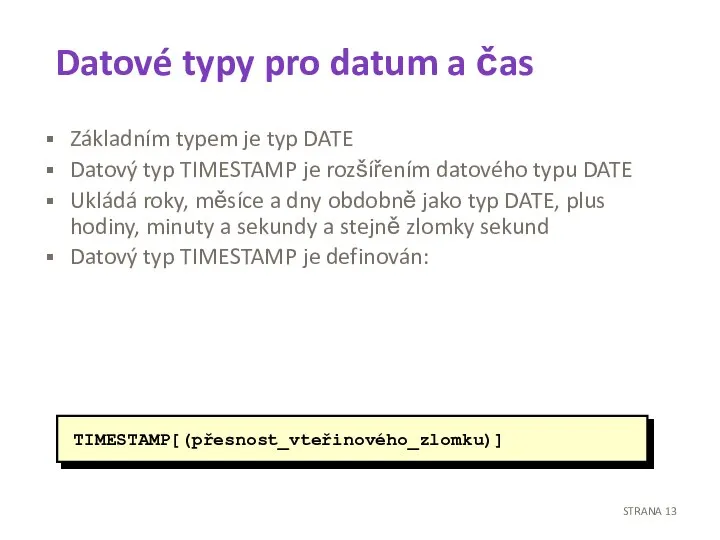Datové typy pro datum a čas Základním typem je typ DATE Datový