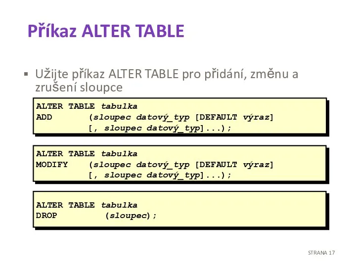 Příkaz ALTER TABLE Užijte příkaz ALTER TABLE pro přidání, změnu a zrušení