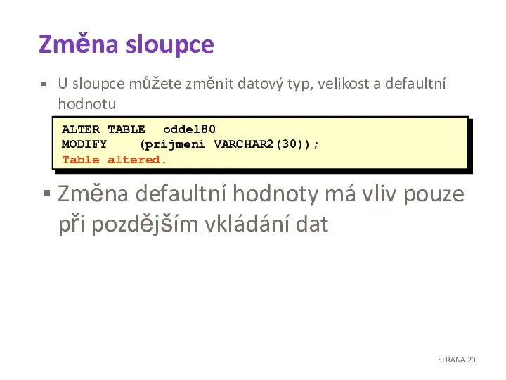 Změna sloupce U sloupce můžete změnit datový typ, velikost a defaultní hodnotu