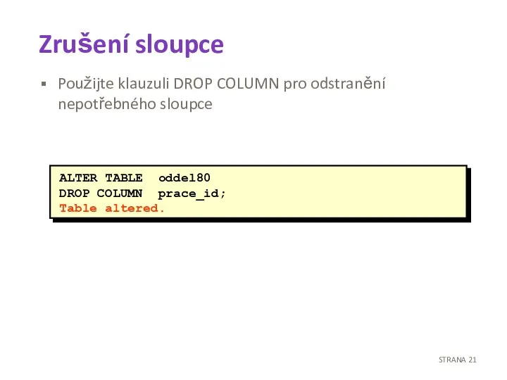 Zrušení sloupce Použijte klauzuli DROP COLUMN pro odstranění nepotřebného sloupce STRANA