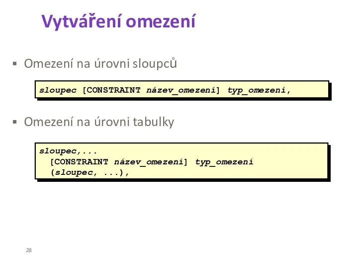 Vytváření omezení Omezení na úrovni sloupců Omezení na úrovni tabulky sloupec [CONSTRAINT