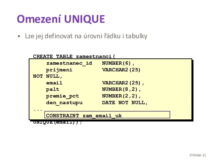 Omezení UNIQUE Lze jej definovat na úrovni řádku i tabulky CREATE TABLE