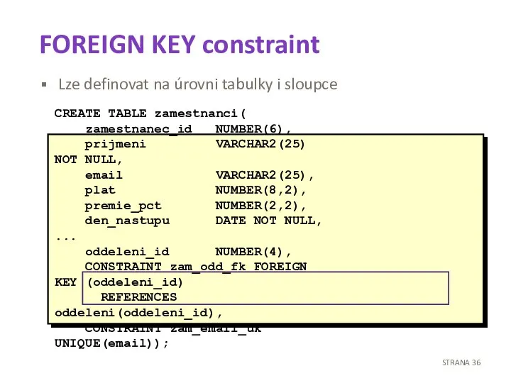 FOREIGN KEY constraint Lze definovat na úrovni tabulky i sloupce CREATE TABLE