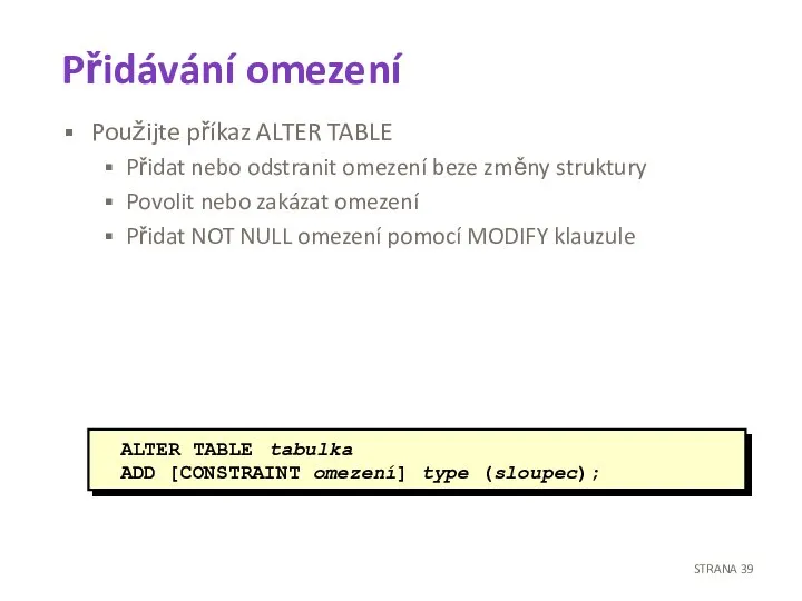 Přidávání omezení Použijte příkaz ALTER TABLE Přidat nebo odstranit omezení beze změny