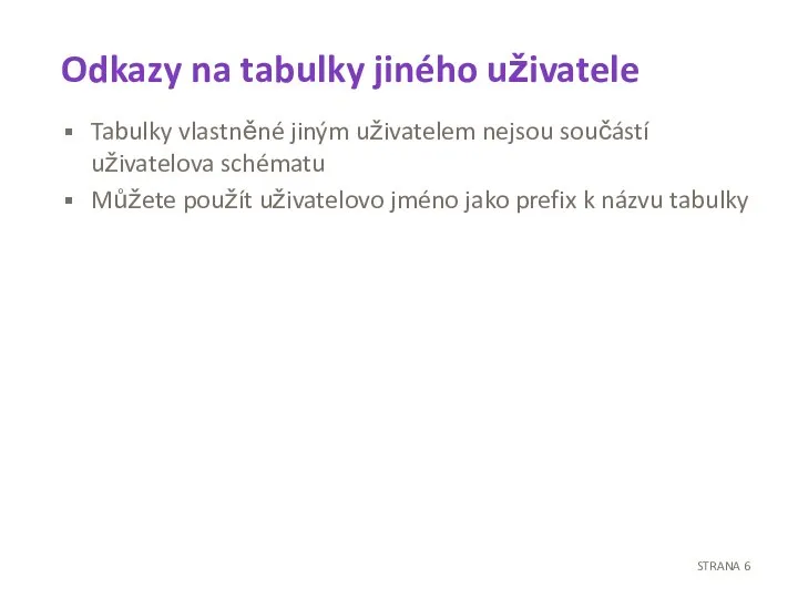 Odkazy na tabulky jiného uživatele Tabulky vlastněné jiným uživatelem nejsou součástí uživatelova