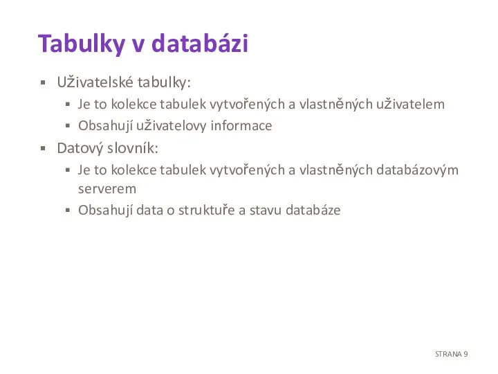 Tabulky v databázi Uživatelské tabulky: Je to kolekce tabulek vytvořených a vlastněných