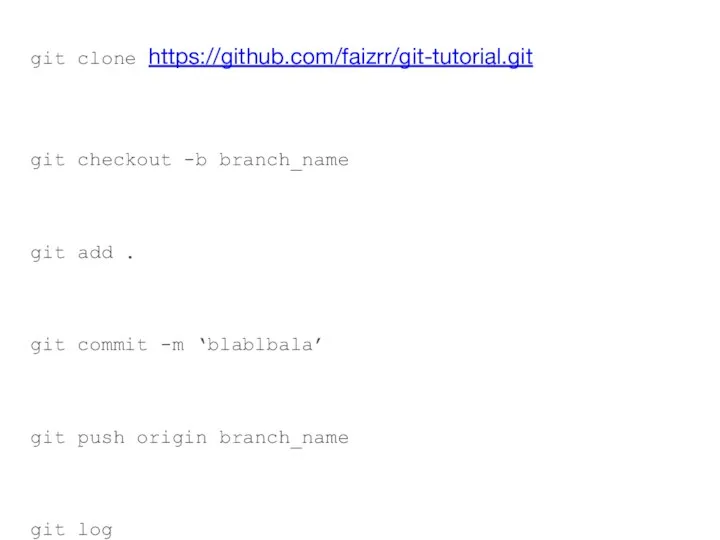 git clone https://github.com/faizrr/git-tutorial.git git checkout -b branch_name git add . git commit