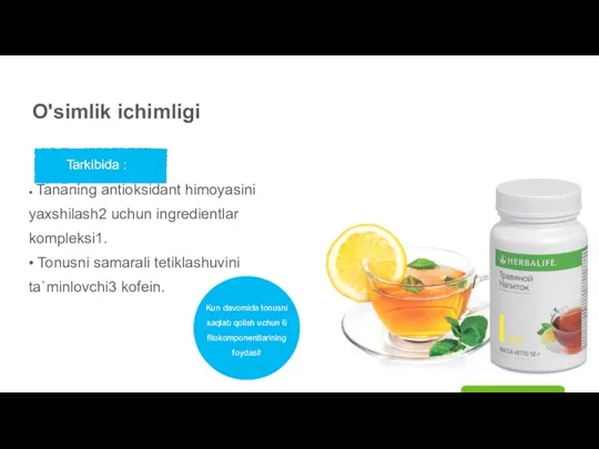 O'simlik ichimligi Tarkibida : • Tananing antioksidant himoyasini yaxshilash2 uchun ingredientlar kompleksi1.