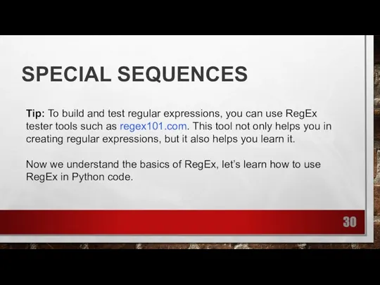 SPECIAL SEQUENCES Tip: To build and test regular expressions, you can use