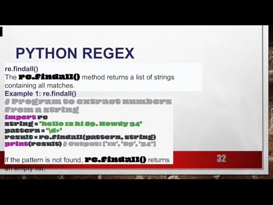 PYTHON REGEX re.findall() The re.findall() method returns a list of strings containing