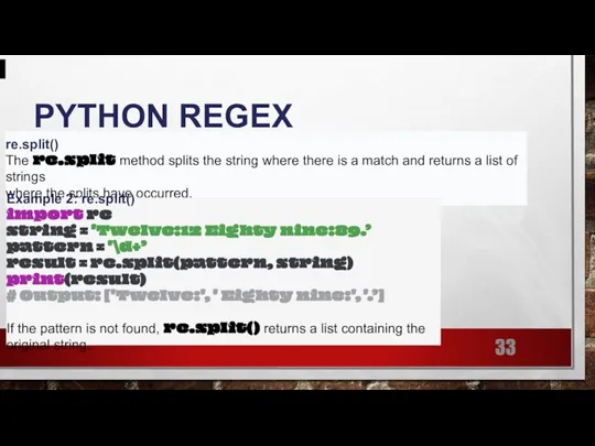 PYTHON REGEX re.split() The re.split method splits the string where there is
