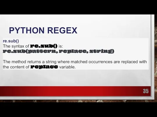 PYTHON REGEX re.sub() The syntax of re.sub() is: re.sub(pattern, replace, string) The