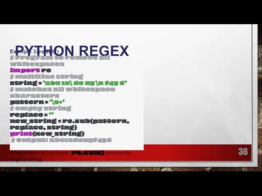 PYTHON REGEX Example 3: re.sub() # Program to remove all whitespaces import