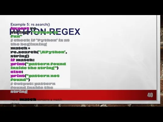 PYTHON REGEX Example 5: re.search() import re string = "Python is fun"