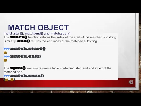 MATCH OBJECT match.start(), match.end() and match.span() The start() function returns the index