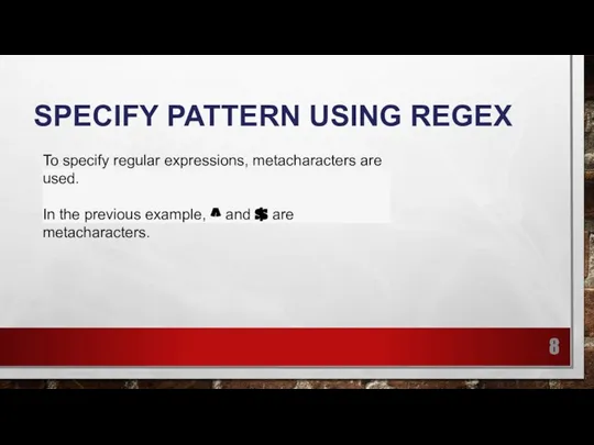 SPECIFY PATTERN USING REGEX To specify regular expressions, metacharacters are used. In