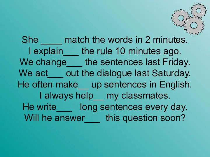 She ____ match the words in 2 minutes. I explain___ the rule