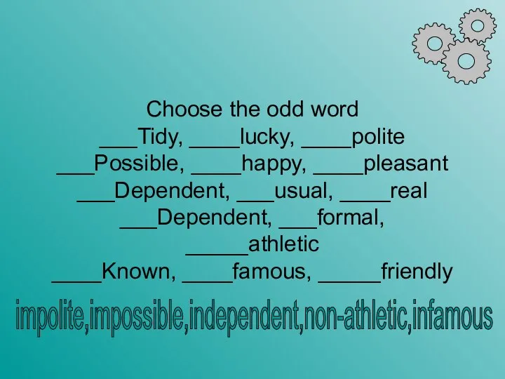 Choose the odd word ___Tidy, ____lucky, ____polite ___Possible, ____happy, ____pleasant ___Dependent, ___usual,