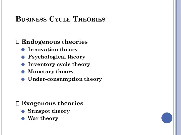 Business Cycle Theories ? Endogenous theories Innovation theory Psychological theory Inventory cycle