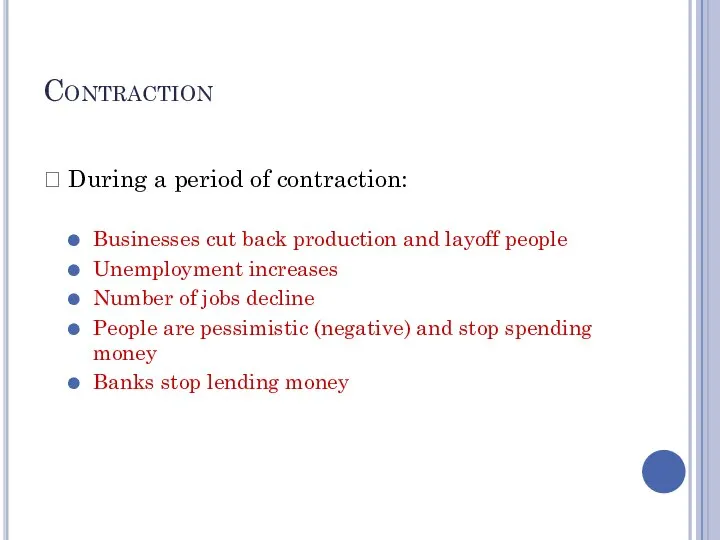 Contraction ? During a period of contraction: Businesses cut back production and
