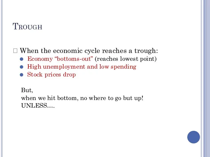 Trough ? When the economic cycle reaches a trough: Economy “bottoms-out” (reaches