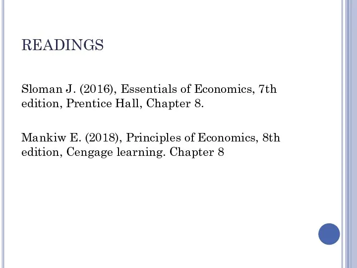 READINGS Sloman J. (2016), Essentials of Economics, 7th edition, Prentice Hall, Chapter