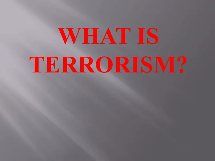 WHAT IS TERRORISM?