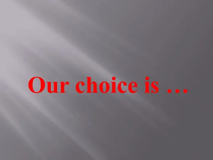 Our choice is …