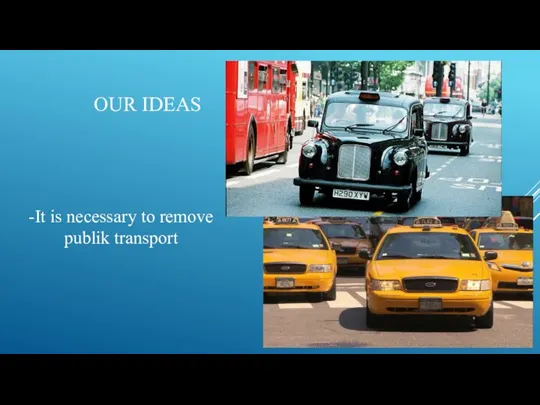 OUR IDEAS -It is necessary to remove publik transport