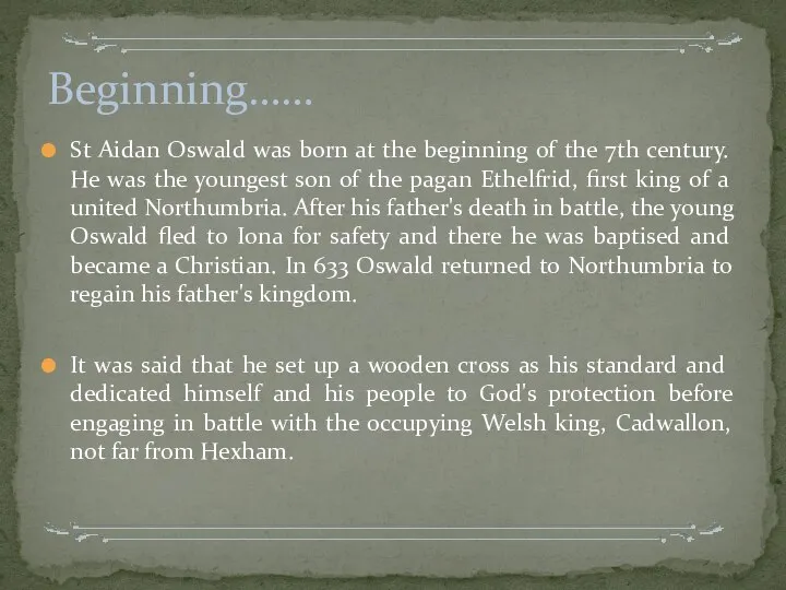 St Aidan Oswald was born at the beginning of the 7th century.