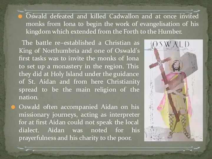 The battle re–established a Christian as King of Northumbria and one of