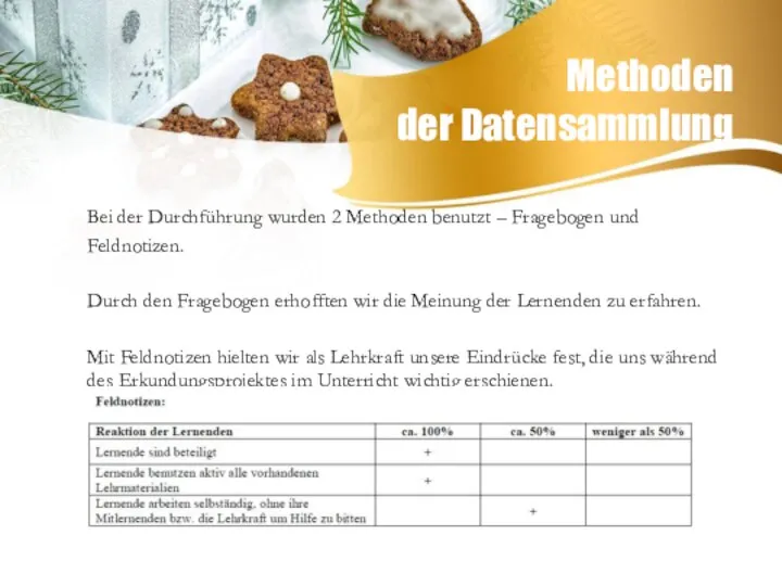 Methoden der Datensammlung Bei der Durchführung wurden 2 Methoden benutzt – Fragebogen